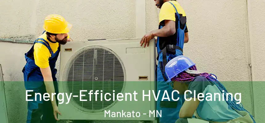  Energy-Efficient HVAC Cleaning Mankato - MN